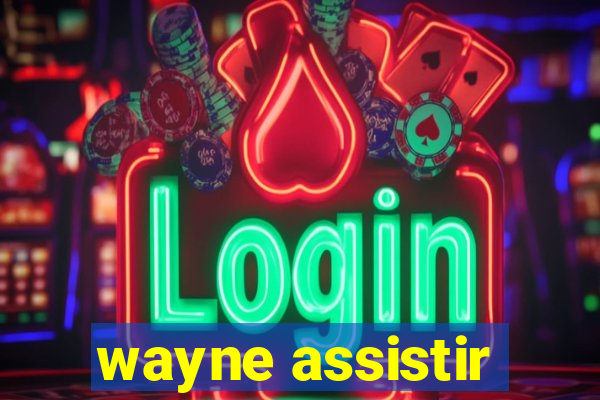 wayne assistir